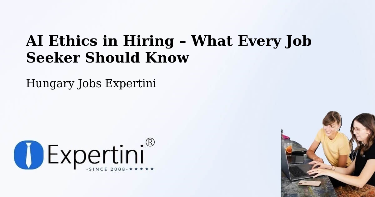 AI Ethics in Recruitment & Hiring – Bóly - Bóly, Hungary Jobs Expertini